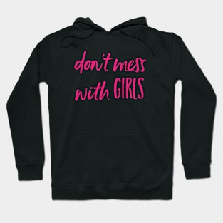 Don't Mess with Girls - womens rights Hoodie